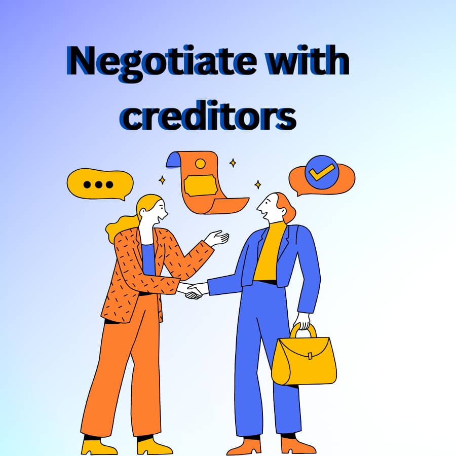 Negotiate with  creditors